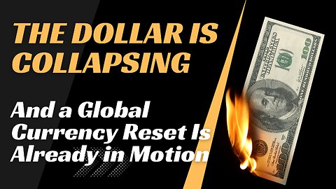 The Dollar Is Collapsing: And a Global Currency Reset Is Already in Motion