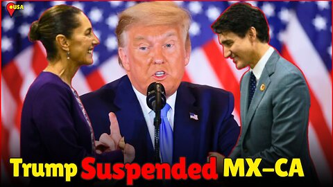 Trump Suspends Tariffs on Mexico & Canada: New Border Security Deal Averts Trade War - WorldEye