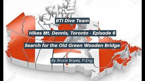 BTI Dive Team - Hikes Mt. Dennis, Toronto Humber Blvd to The Old Green Wooden Bridge - Episode 6