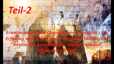 Das Ölwunder von Chanukka–Die Erfüllung der 70. Jahrwoche–Der Aufstieg der Tiere aus Offb. 13_Teil2