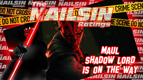 The Nailsin Ratings: Maul Shadow Lord Is On The Way