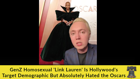 GenZ Homosexual 'Link Lauren' Is Hollywood's Target Demographic But Absolutely Hated the Oscars