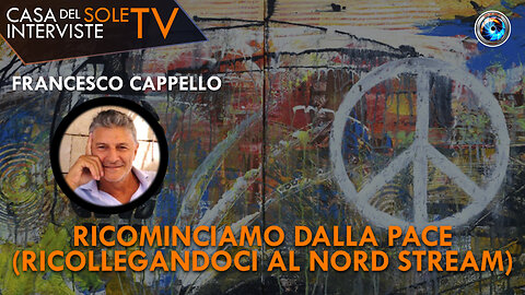 Francesco Cappello: ricominciamo dalla Pace (ricollegandoci al Nord Stream)