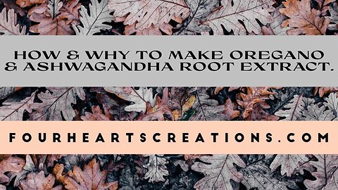 How & Why To Make Oregano & Ashwagandha Extract- Ep. 73