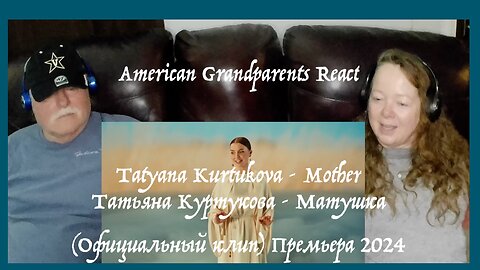 Mother ~ Татьяна Куртукова ~ Матушка ~ Grandparents from Tennessee (USA) react - first time reaction