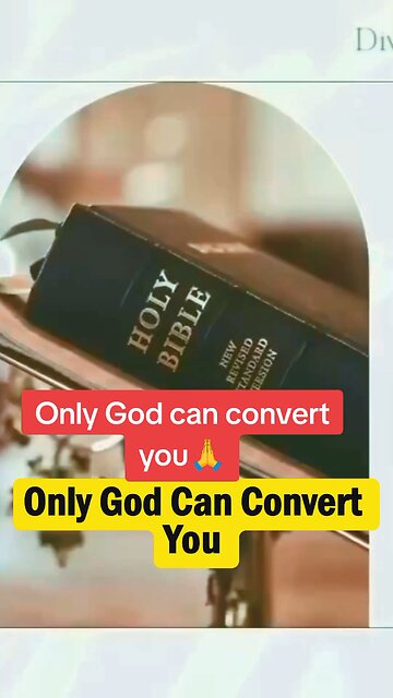 Only God can convert you!