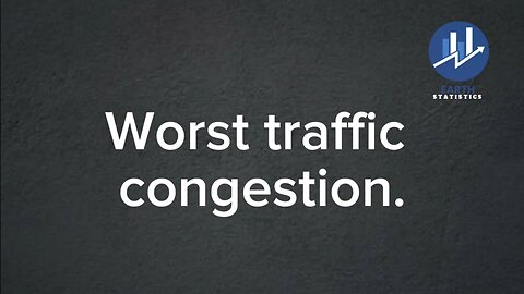 Worst traffic congestion...