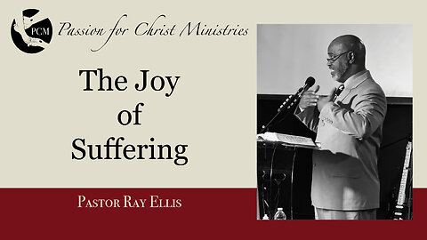 ‘The Joy of Suffering’, Pastor Ray Ellis, February 09, 2025, Passion for Christ Ministries