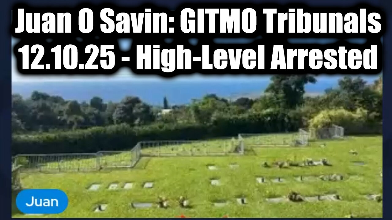 Juan O Savin: GITMO Tribunals 12.10.25 - High‑Level Arrested