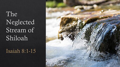 The Neglected Stream of Shiloah - Pastor James Keen