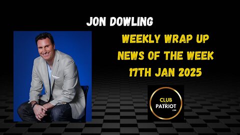 Jon Dowling The Weekly Wrap Up Jan 17th 2025 News Of The Week