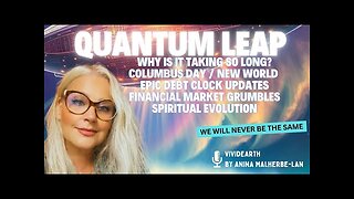 A QUANTUM LEAP INTO A NEW ERA | Why is it taking so long Columbus Day, Debt Clock &Unstable Markets