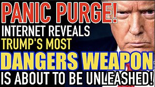 Panic Purge! Internet Reveals Trump's Most Dangerous Weapon is About to be Unleashed!