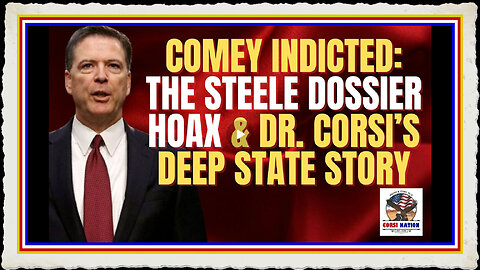 Comey Indicted The Steele Dossier Hoax, and Dr. Corsi’s Deep State Story