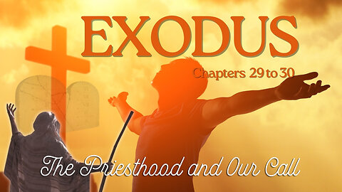 Exodus Chapter 29 to 30 (The Priesthood and Our Call) Verse by Verse