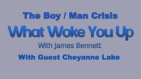 The Boy / Man Crisis with Cheyanne Lake
