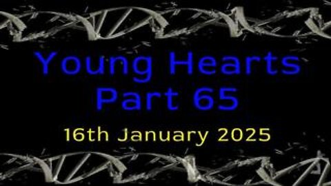 Young Hearts Part 65 - 16th Jan 2025 - DNA Integration