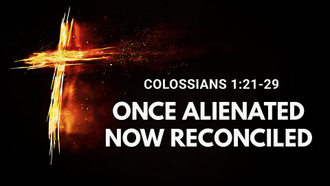 Once Alienated Now Reconciled
