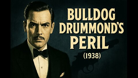 Bulldog Drummond’s Peril (1938) Classic Mystery Adventure Film