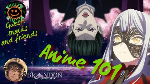 Anime 101 with special guest Snacks and Friends