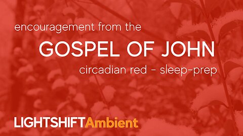 Gospel of John - Bible Verse Encouragement - Circadian Red – Sleep-Prep | LIGHTSHIFT Ambient