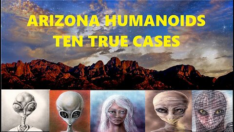 ARIZONA HUMANOIDS: TEN TRUE CASES