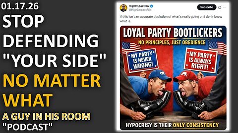 Stop defending "your side" no matter what they do | A guy in his room