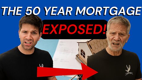 The Truth About the 50-Year Mortgage: It Will DESTROY Housing Affordability