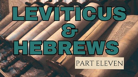 Leviticus and Hebrews: Part Eleven