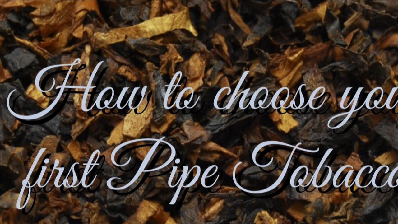 How to choose your first pipe tobacco: Beginner Pipe Smokers Tutorial Guide Episode 2