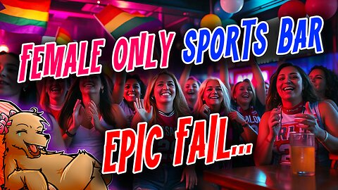 FEMALE ONLY SPORTS BAR GOES OUT OF BUSINESS IN ONLY 5 MONTHS... LOL