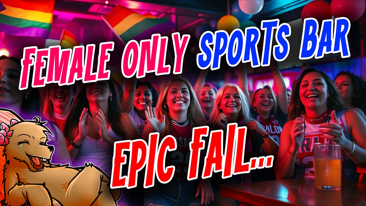 FEMALE ONLY SPORTS BAR GOES OUT OF BUSINESS IN ONLY 5 MONTHS... LOL