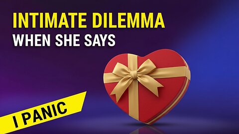 She Said We Need a More Intimate Relationship… I Panicked 😂