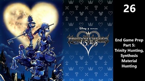 Kingdom Hearts Final Mix | Part 26 - End Game Prep Part 5 - Trinity/Synthesis Material Hunting