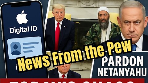 News From the Pew: Ep 176: Apple Digital ID, DJT Wants Bibi Pardoned, Al-Qaeda at White House