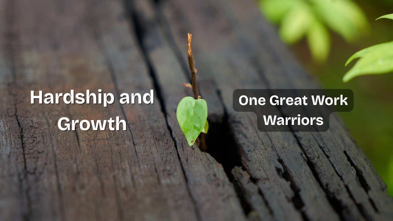 Hardship and Growth - One Great Work Warriors