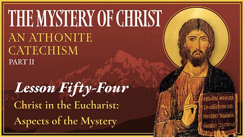 Christ in the Divine Eucharist — The Mystery of Christ (Lesson 54)