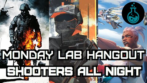 Monday Lab Hangout | Overwatch + Bad Company 2 + Battlebit | Shooters all night