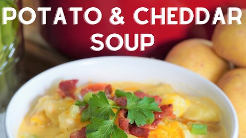 Creamy and HEARTY Potato and Cheddar Soup Recipe