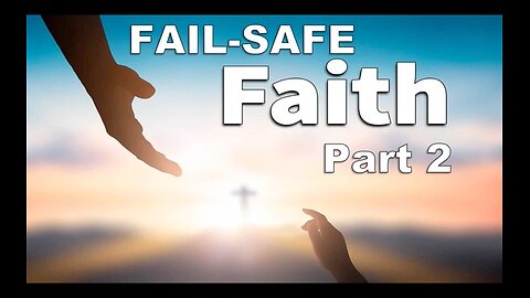 Fail-Safe Faith - Part 2