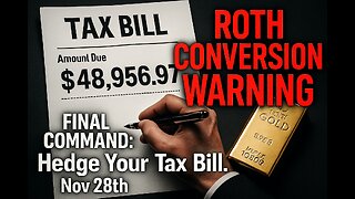ROTH CONVERSION WARNING: FINAL COMMAND to Hedge Your Tax Bill. Nov 28th.