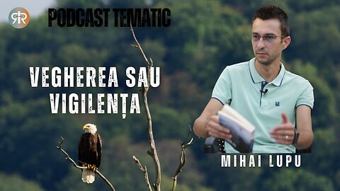 PODCAST TEMATIC #27 | VEGHEREA SAU VIGILENȚA | MIHAI LUPU