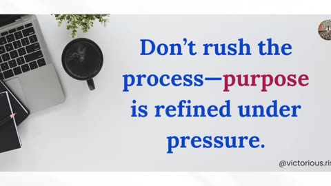 Purpose is Refined Under Pressure—Trust the Process