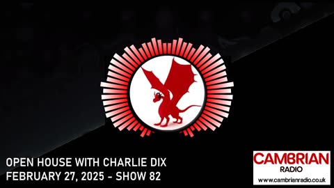 Open House With Charlie Dix for Cambrian Radio - Show #82