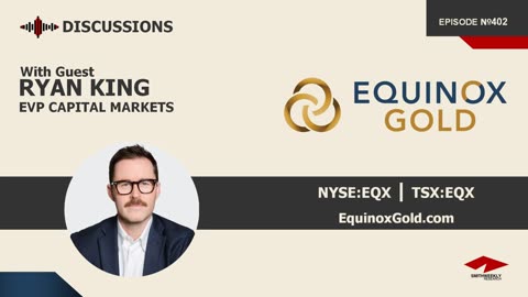 Discussion with Ryan King | Equinox Gold (NYSE:EQX) | Gold Mining