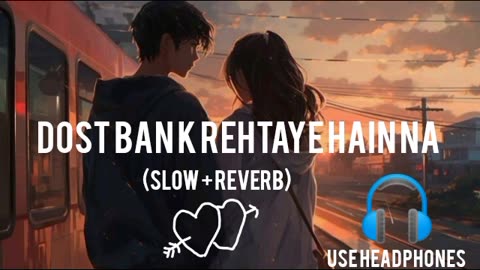 Dost Ban ke Rehtaye Hain Na|Mind Relaxing Lofi Song 💓💓|slowed and Reverb Song