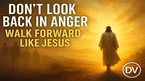 Walk Forward Like Jesus | Don’t Look Back in Anger — Let God Handle It