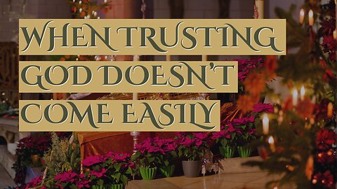 When Trusting God Doesn’t Come Easily