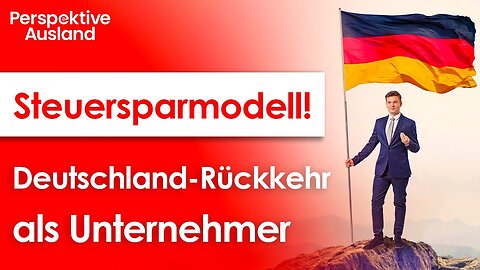 Als Unternehmer zurück nach Deutschland & 15 Jahre steuerfrei leben
