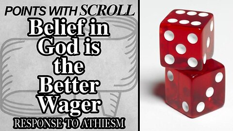 SCROLL - Belief in God is the Better Wager